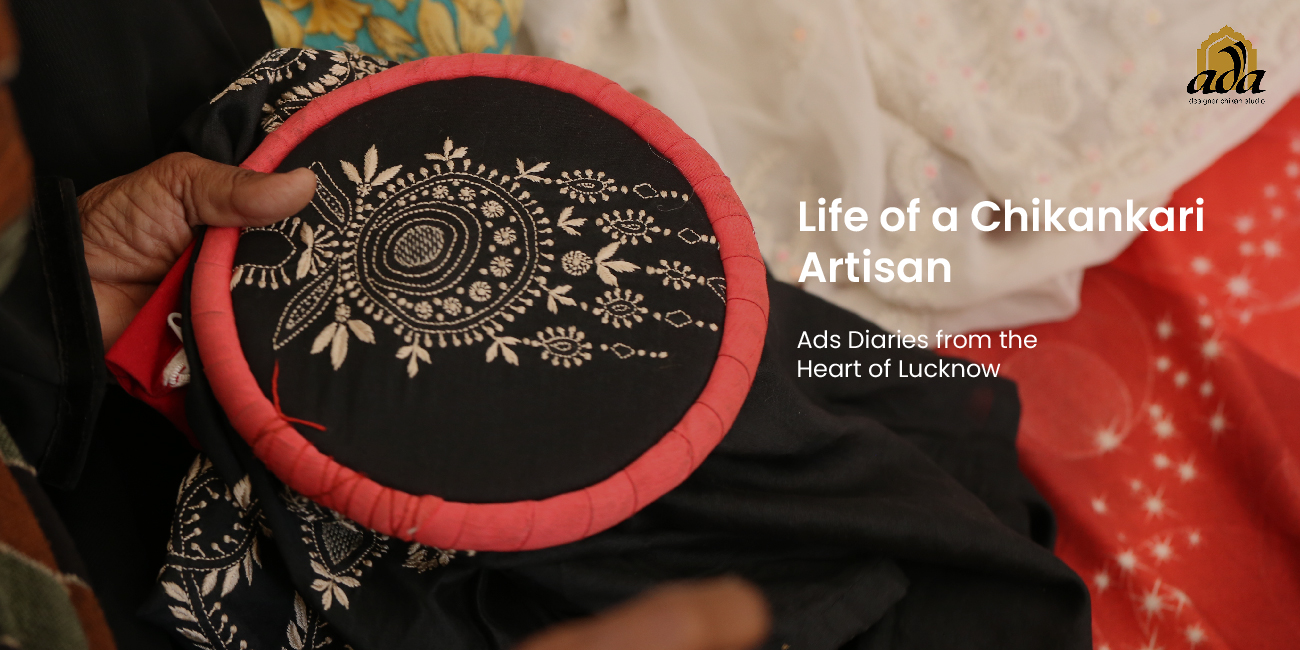 Life of a Chikankari Artisan: Ada Diaries from the Heart of Lucknow