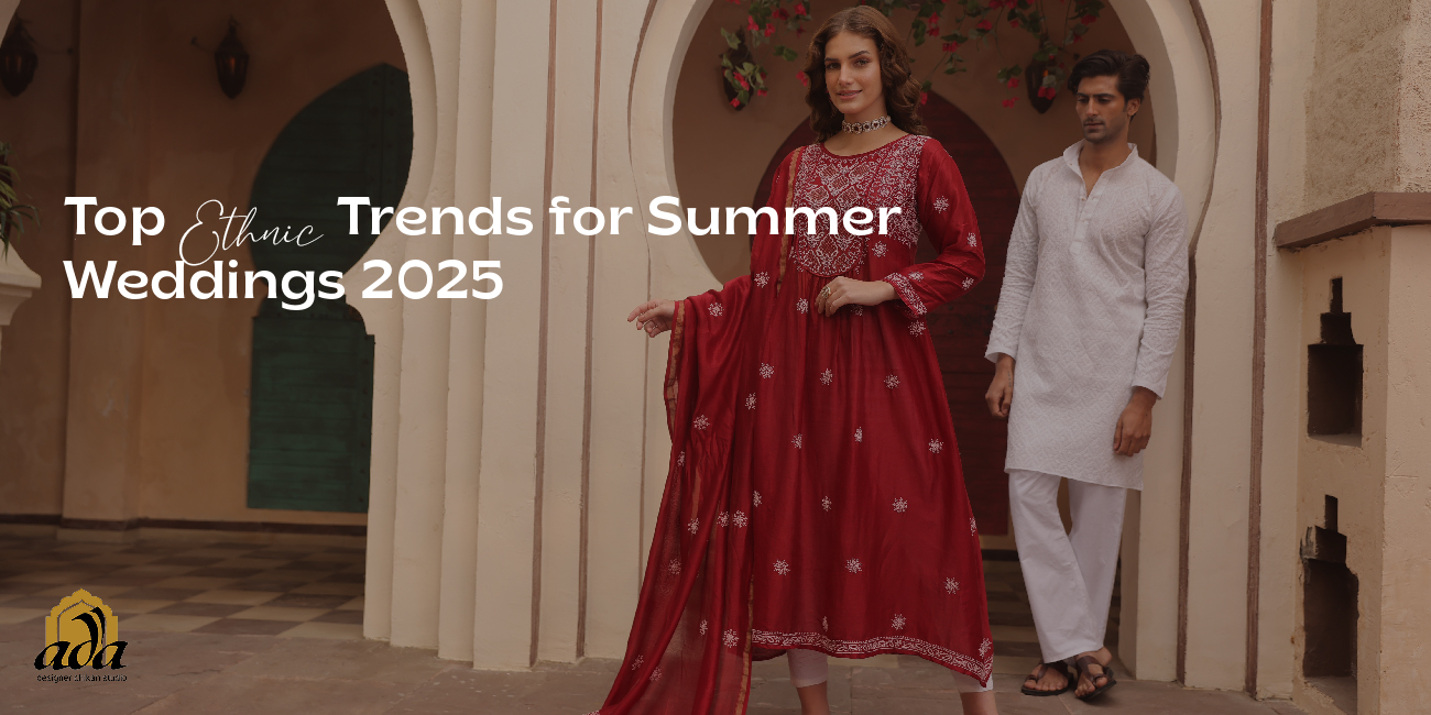 Chikankari Elegance: Ada Chikan’s Top Ethnic Trends for Summer Weddings 2025